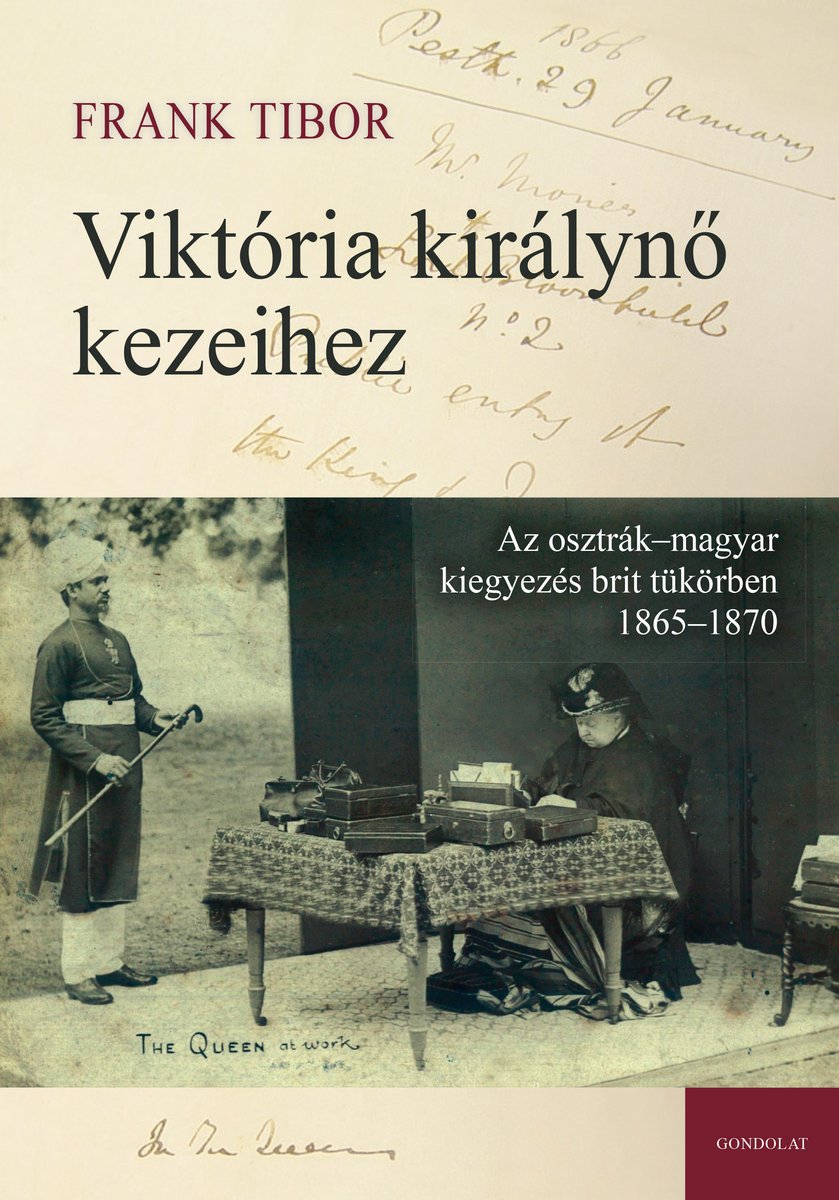 Viktória királynő kezeihez – Az osztrák–magyar kiegyezés brit tükörben 1865–1870