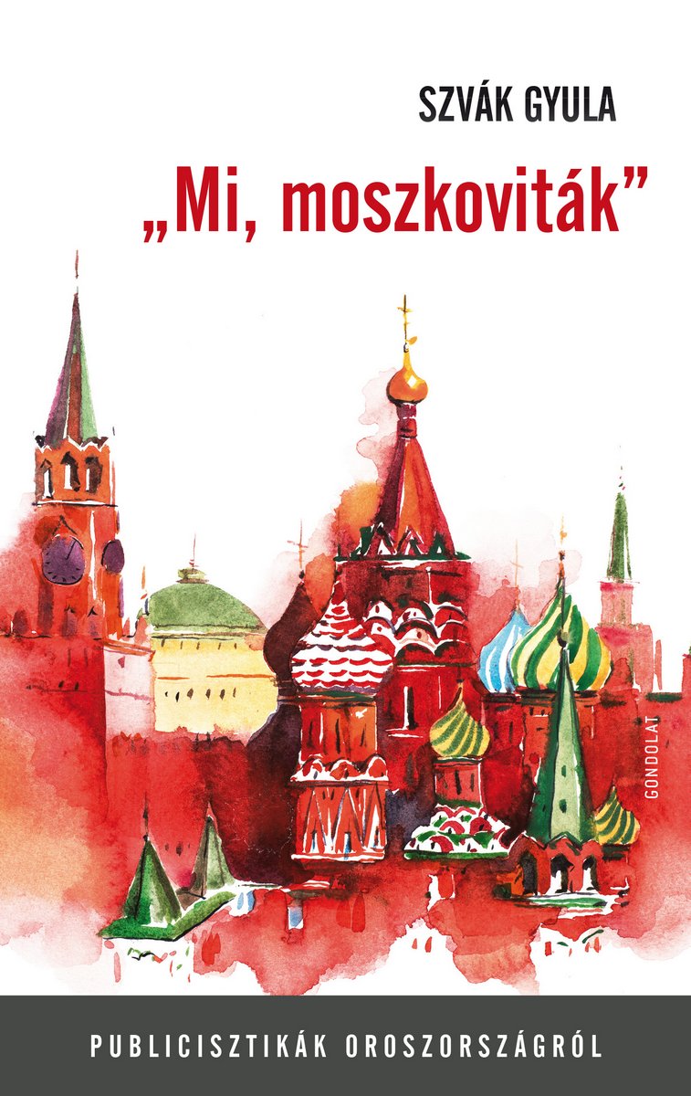 „Mi, moszkoviták”. Publicisztikák Oroszországról