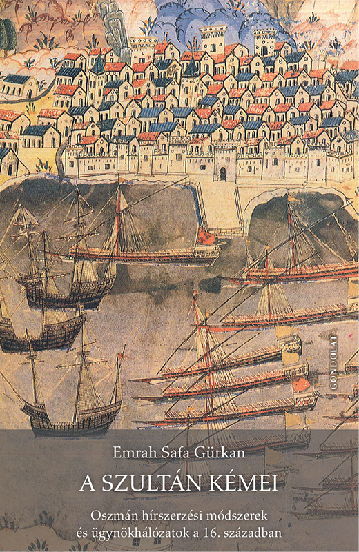 A szultán kémei. Oszmán hírszerzési módszerek és ügynökhálózatok a 16. században