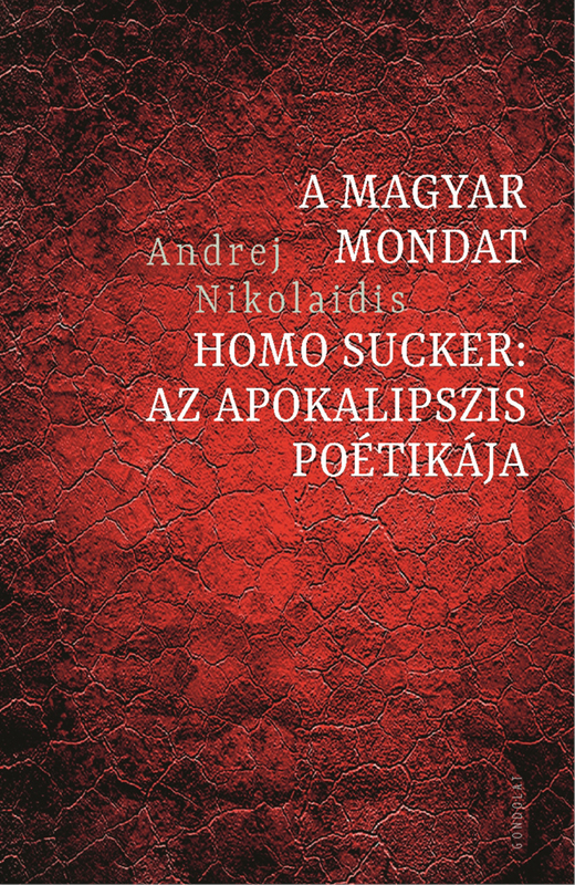 A magyar mondat / Homo Sucker. Az apokalipszis poétikája