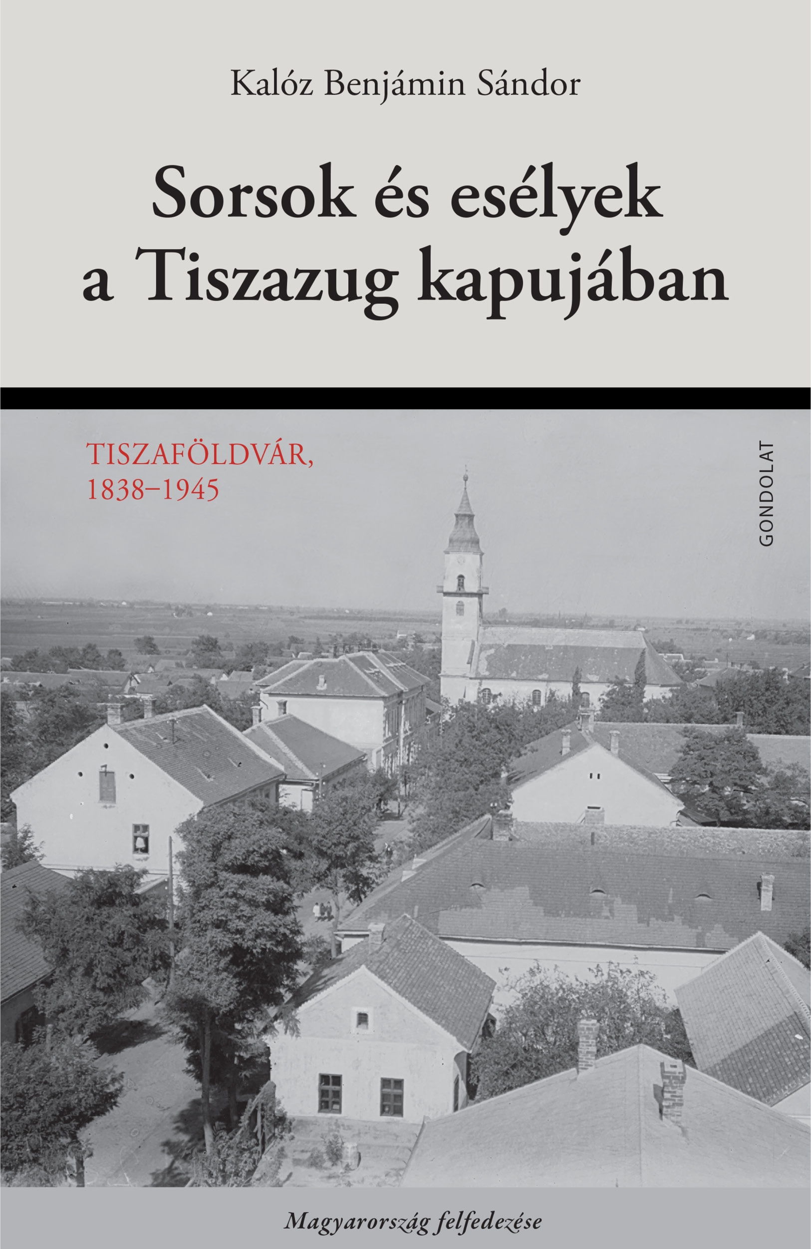 Sorsok és esélyek a Tiszazug kapujában. Tiszaföldvár, 1838–1945