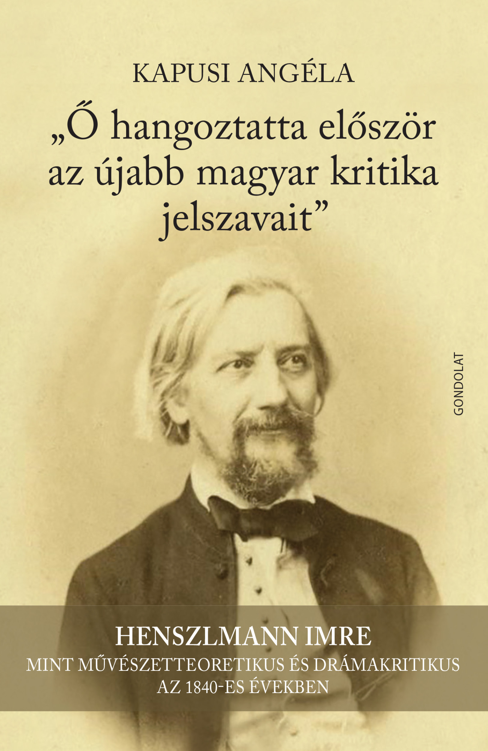 „Ő hangoztatta először az újabb magyar kritika jelszavait” Henszlmann Imre mint művészetteoretikus és drámakritikus az 1840-es években