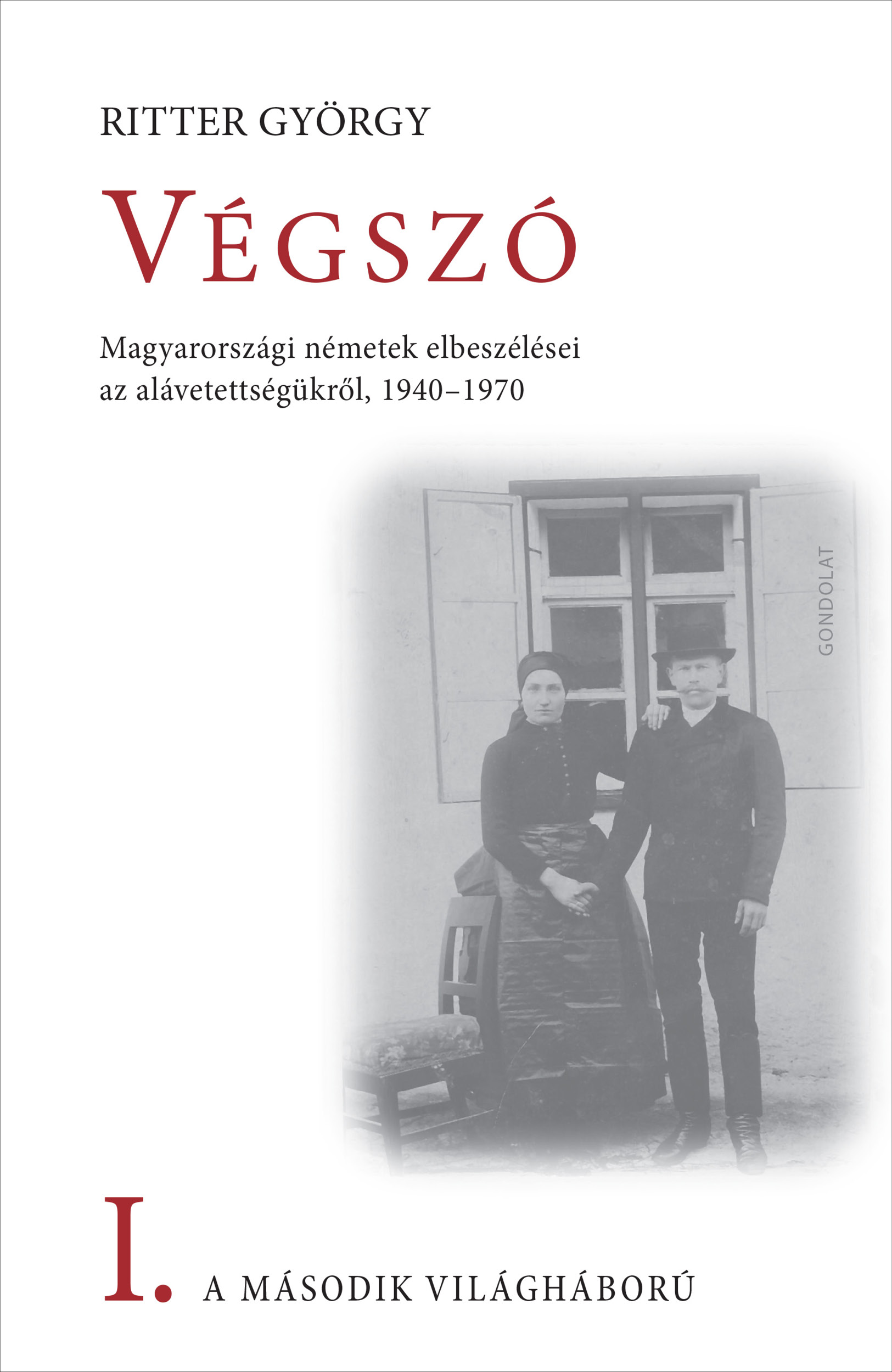 Végszó. Magyarországi németek elbeszélései az alávetettségükről, 1940–1970. I. kötet. A második világháború