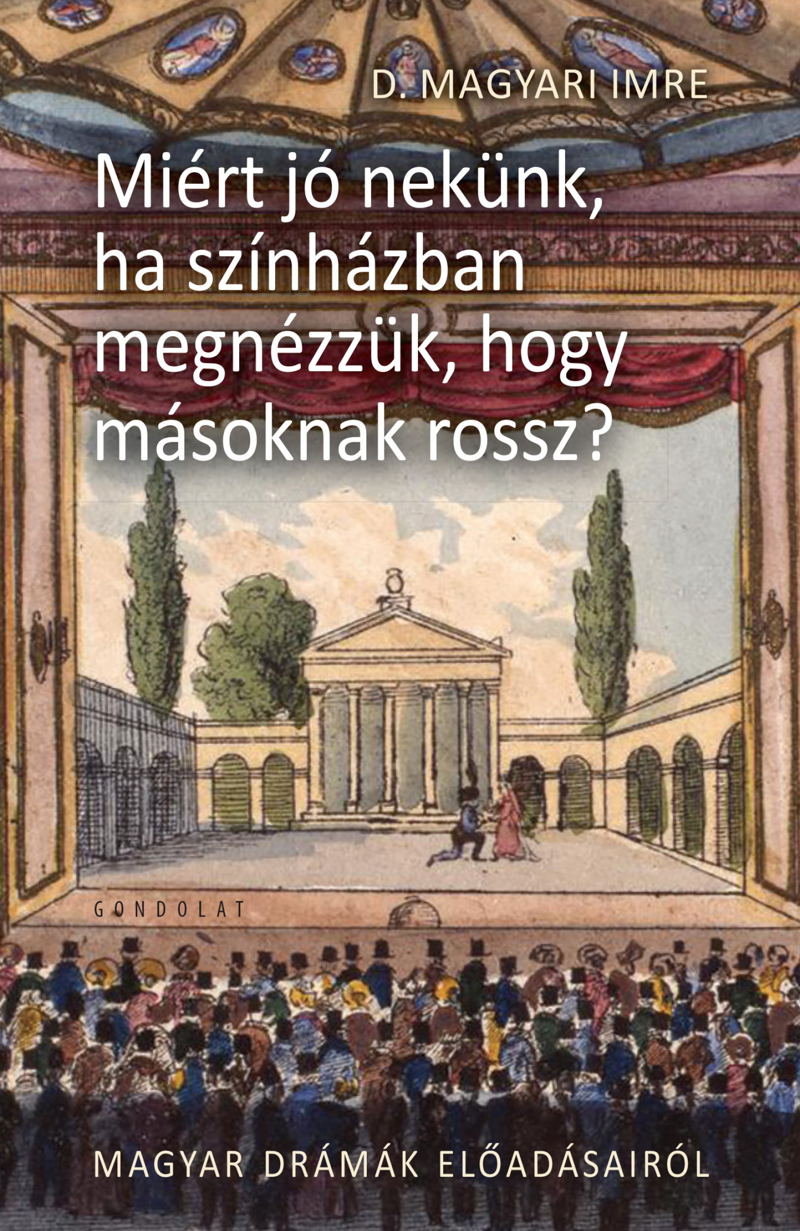 Miért jó nekünk, ha színházban megnézzük, hogy másnak rossz? II. Magyar drámák előadásairól