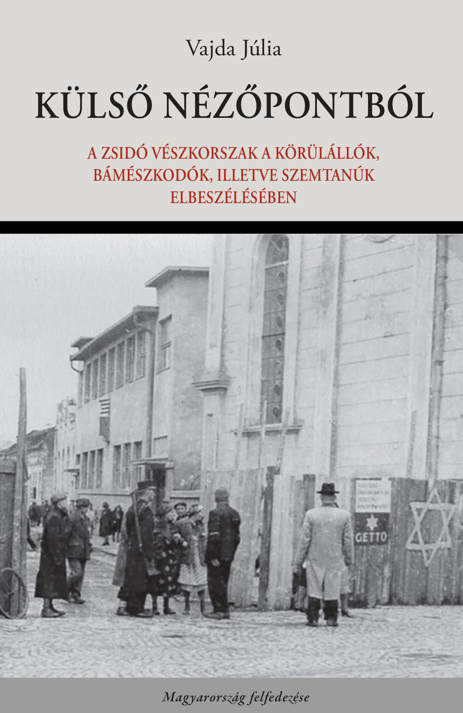 Külső nézőpontból. A zsidó vészkorszak a körülállók, bámészkodók, illetve szemtanúk elbeszélésében