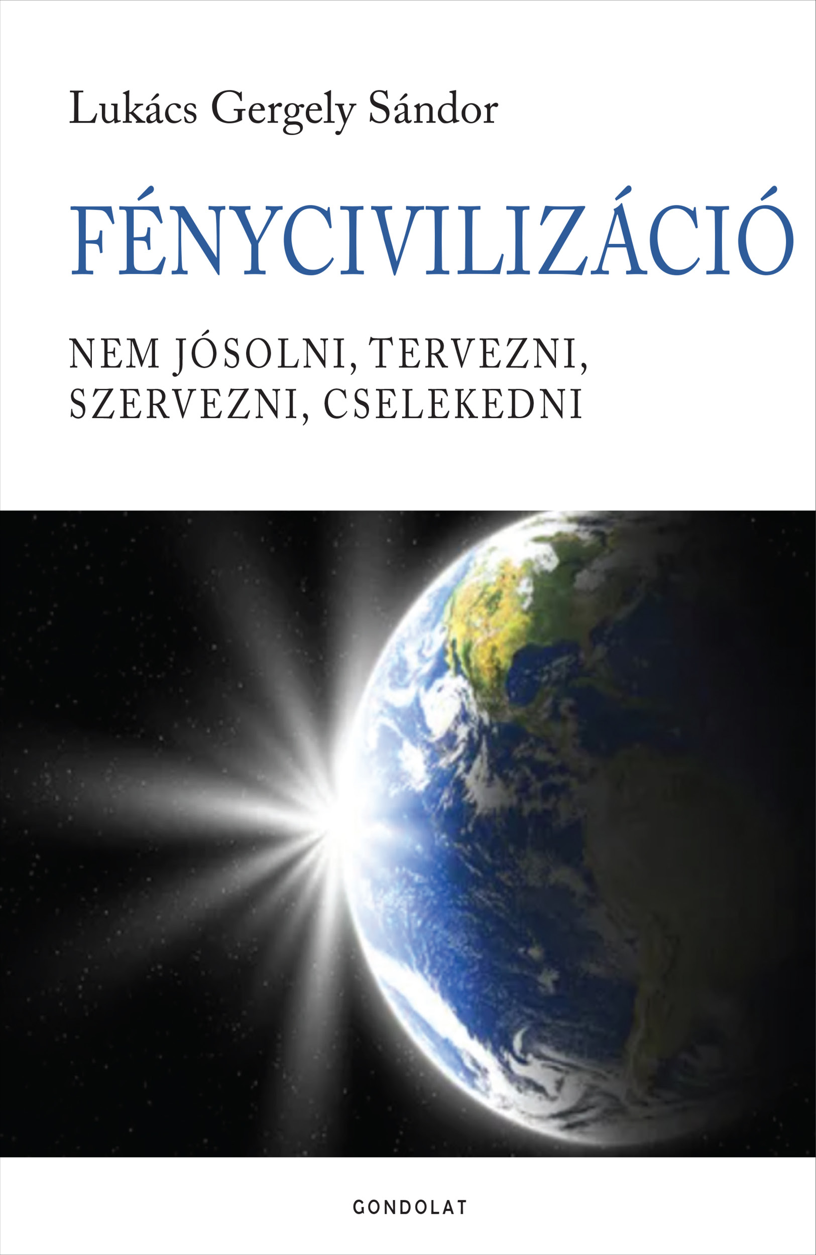 FényCivilizáció. Nem jósolni, tervezni, szervezni, cselekedni