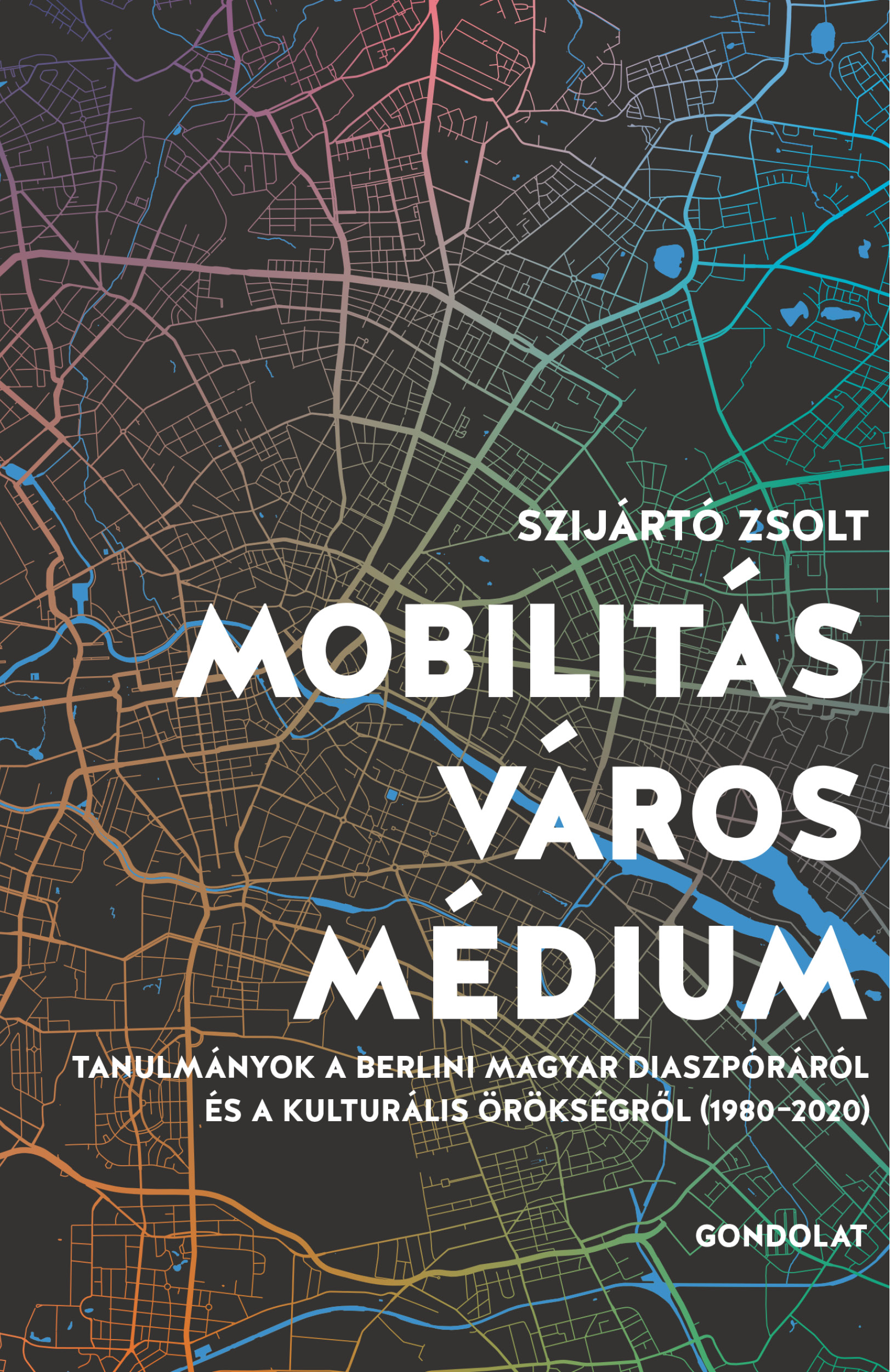 Mobilitás – város – médium. Tanulmányok a berlini magyar diaszpóráról és a kulturális örökségről (1980–2020)