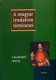 A magyar irodalom történetei I. kötet. A kezdetektől 1800-ig
