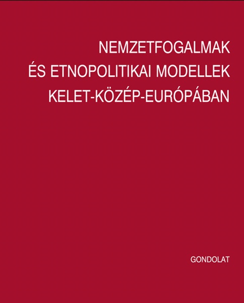 Nemzetfogalmak és etnopolitikai modellek Kelet-Közép-Európában