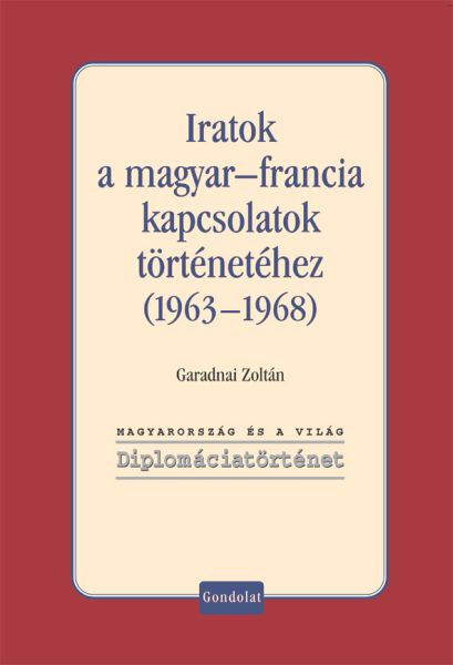 Iratok a magyar–francia kapcsolatok történetéhez (1963–1968)