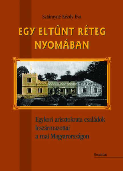 Egy eltűnt réteg nyomában. Egykori arisztokrata családok leszármazottai a mai Magyarországon