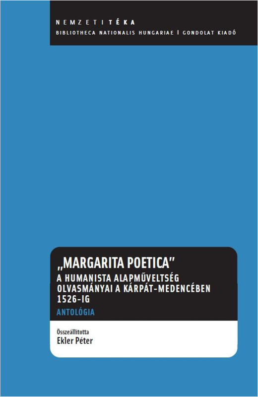 Margarita poetica - A humanista alapműveltség olvasmányai a Kárpát-medencében 1526-ig. Antológia