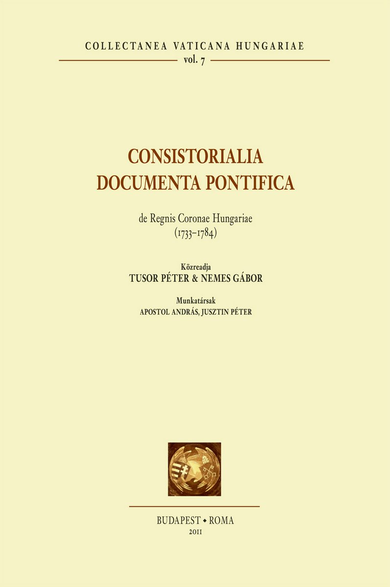 Consistorialia Documenta Pontifica de Regnis Sacrae coronae Hungariae (1426–1605) (CVH I/7)