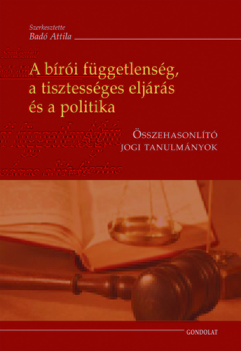 A bírói függetlenség, a tisztességes eljárás és a politika. Összehasonlító jogi tanulmányok