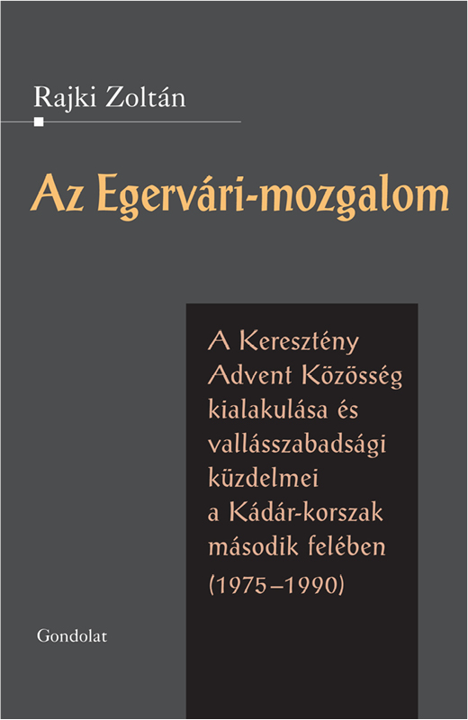 Az Egervári-mozgalom - A Keresztény Advent Közösség kialakulása és vallásszabadsági küzdelmei a Kádár-korszak második felében (1975-1990)