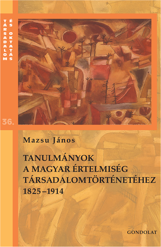 Tanulmányok a magyar értelmiség társadalomtörténetéhez 1825-1914 (36.)