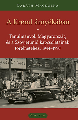 A Kreml árnyékában. Tanulmányok Magyarország és a Szovjetunió kapcsolatainak történetéhez, 1944–1990