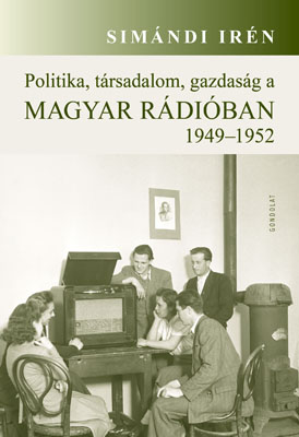 Politika, társadalom, gazdaság a Magyar Rádióban. 1949–1952