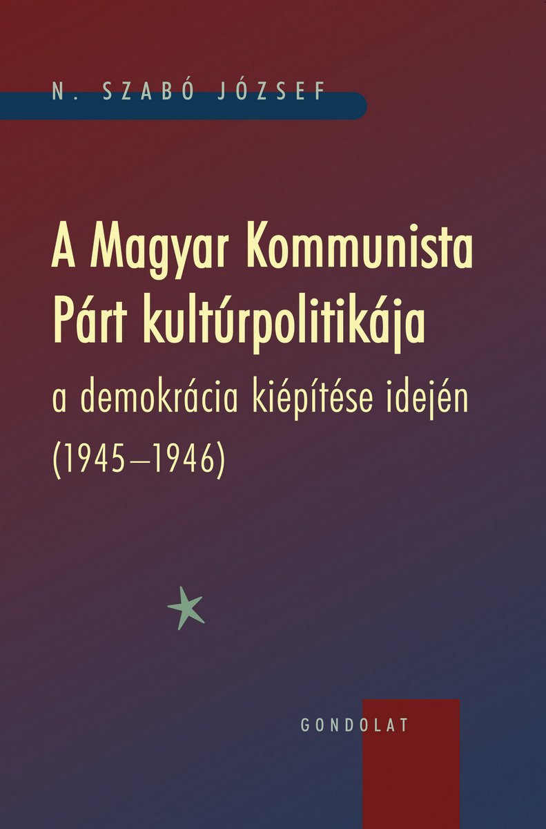 A Magyar Kommunista Párt kultúrpolitikája a demokrácia kiépítése idején (1945–1946)