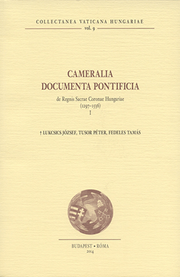 Cameralia Documenta Pontificia de Regnis Sacrae Coronae Hungariae I (CVH I/9)
