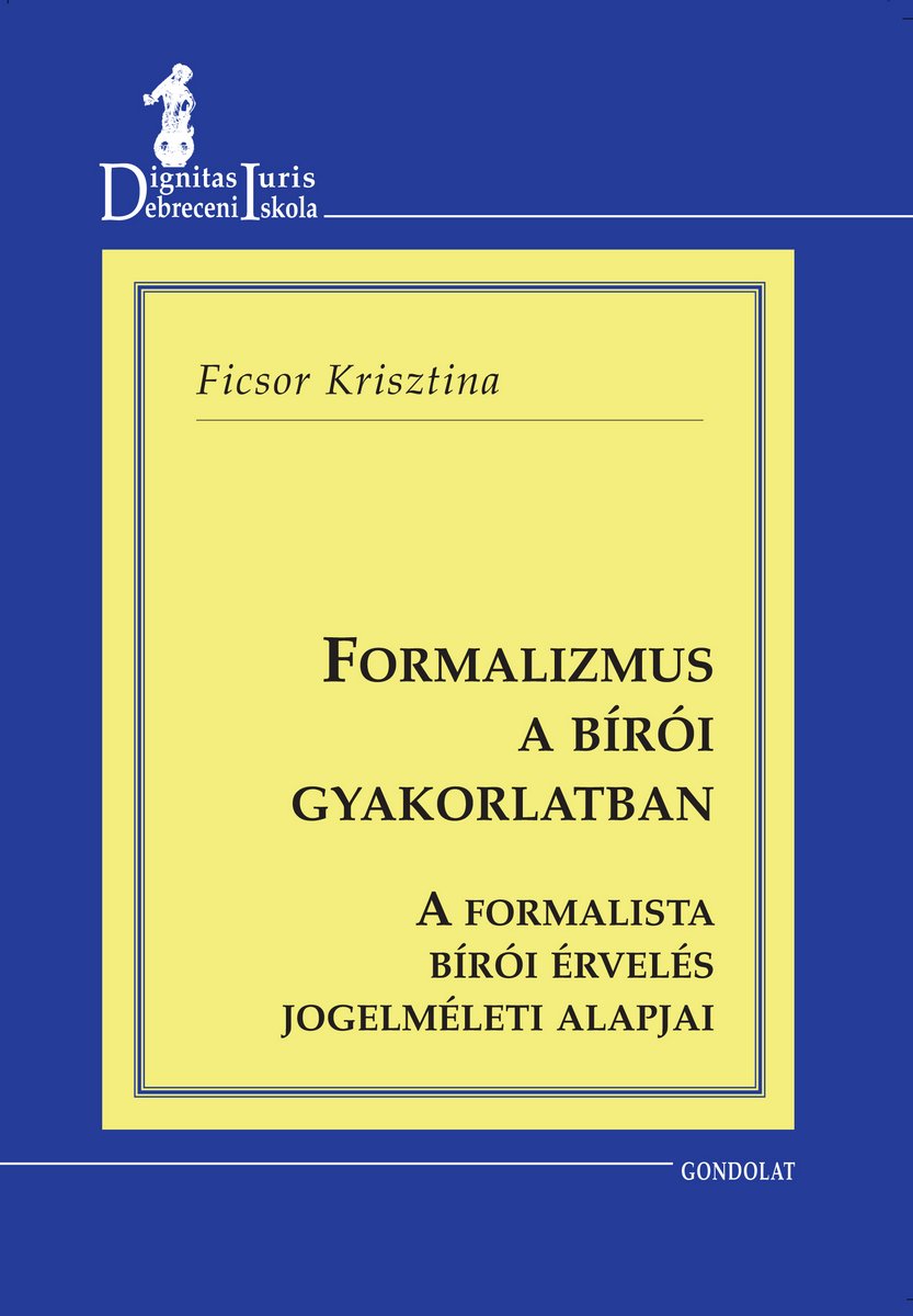 Formalizmus a bírói gyakorlatban. A formalista bírói érvelés jogelméleti alapjai