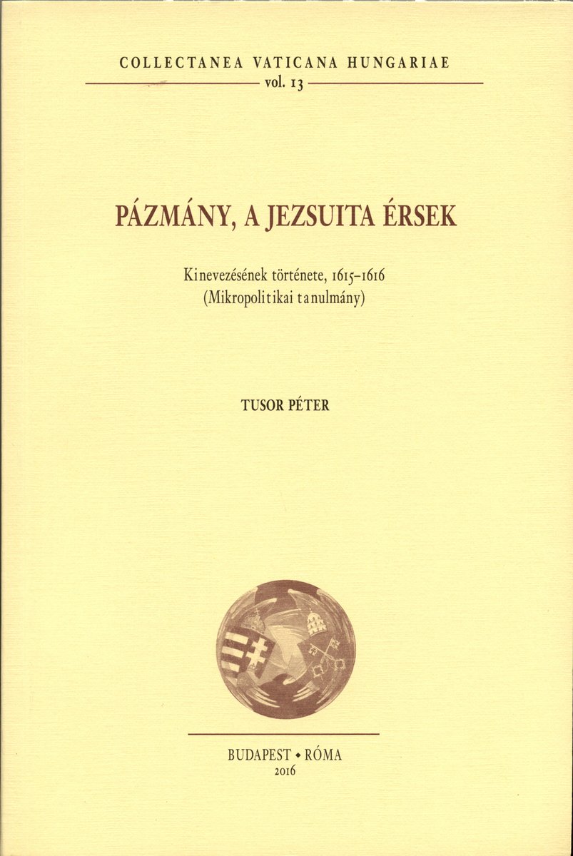 Pázmány, a jezsuita érsek. Kinevezésének története, 1615–1616 (Mikropolitikai tanulmány)