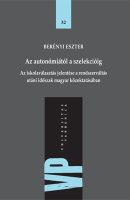 Az autonómiától a szelekcióig. Az iskolaválasztás jelentése a rendszerváltás utáni időszak magyar közoktatásában