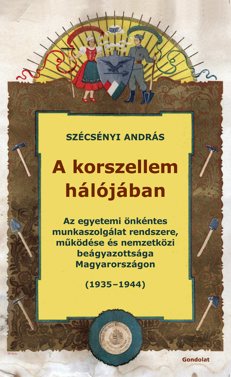 A korszellem hálójában. Az egyetemi önkéntes munkaszolgálat rendszere, működése és nemzetközi beágyazottsága Magyarországon (1935–1944)