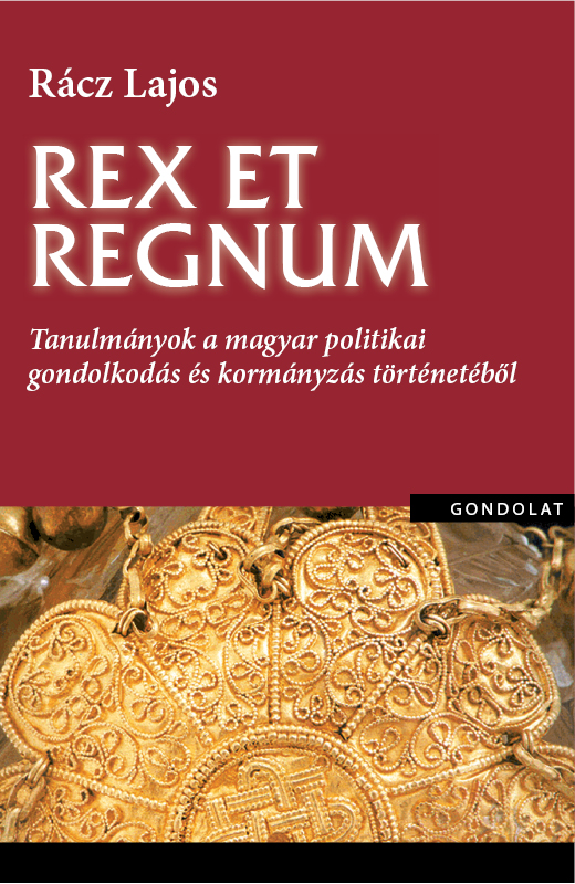 Rex et regnum. Tanulmányok a magyar politikai gondolkodás történetéből