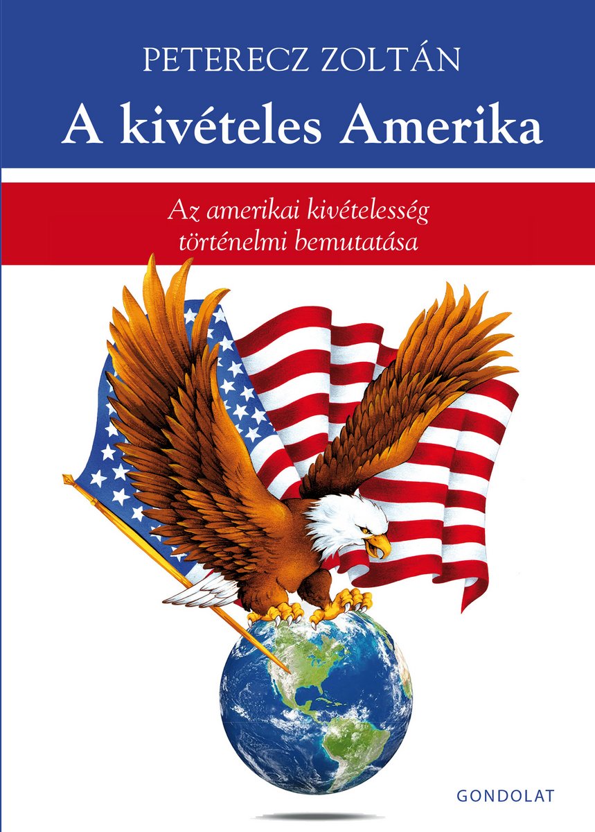 A kivételes Amerika. Az amerikai kivételesség történelmi bemutatása