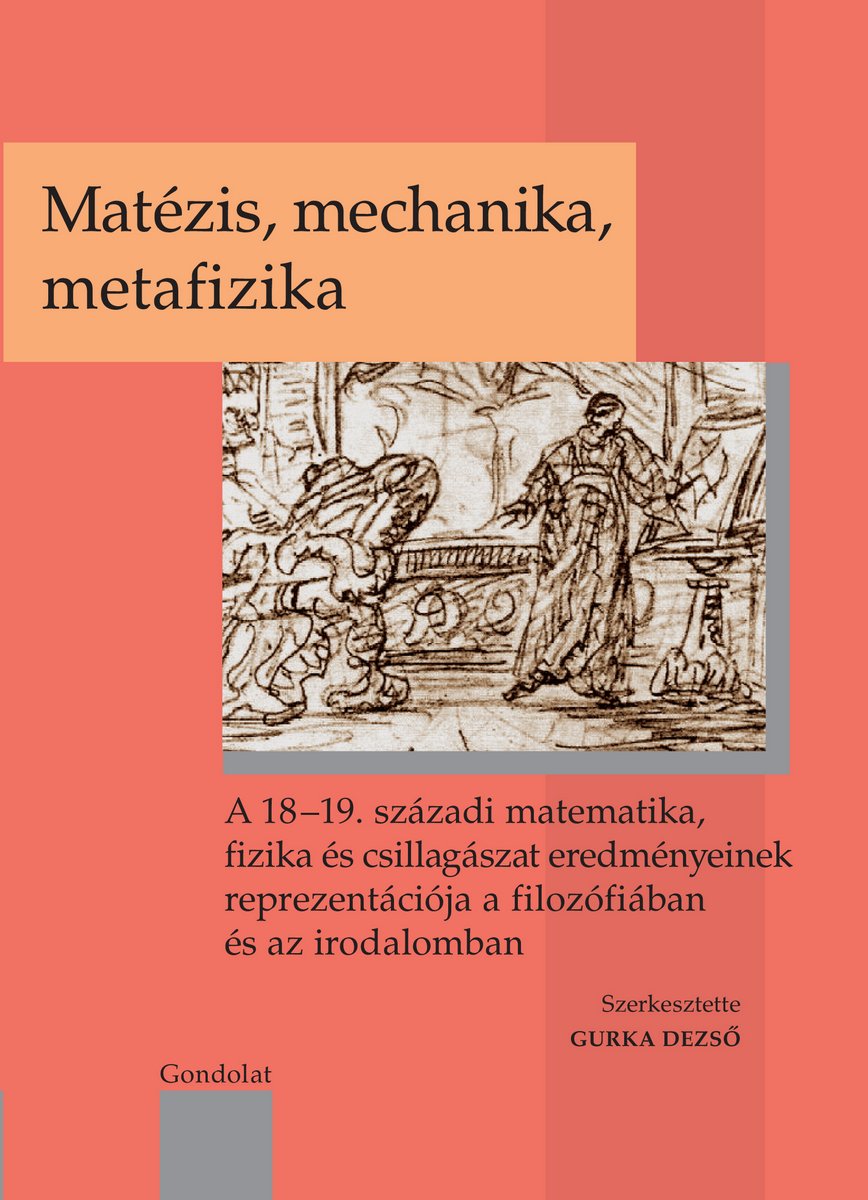 Matézis, mechanika, metafizika. A 18–19. századi matematika, fizika és csillagászat eredményeinek reprezentációja a filozófiában és az irodalomban