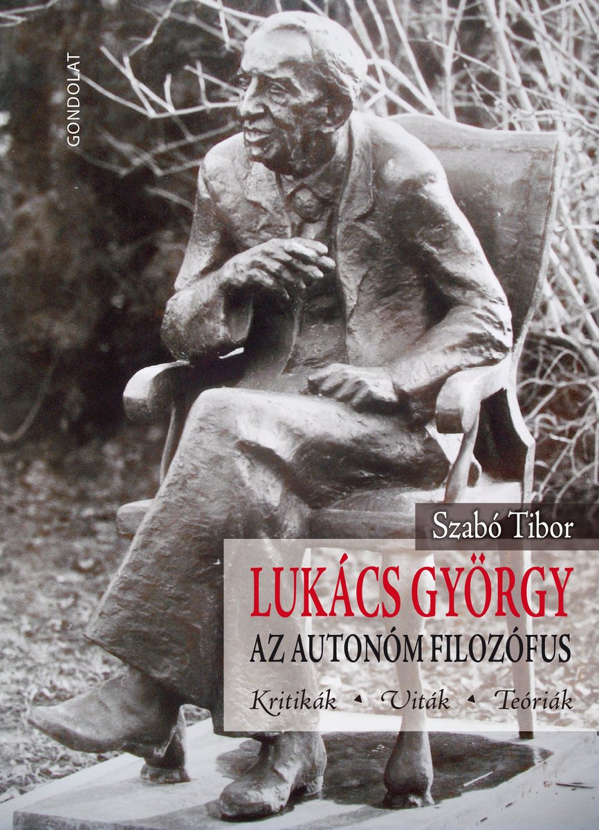 Lukács György, az autonóm filozófus. Kritikák, viták, teóriák