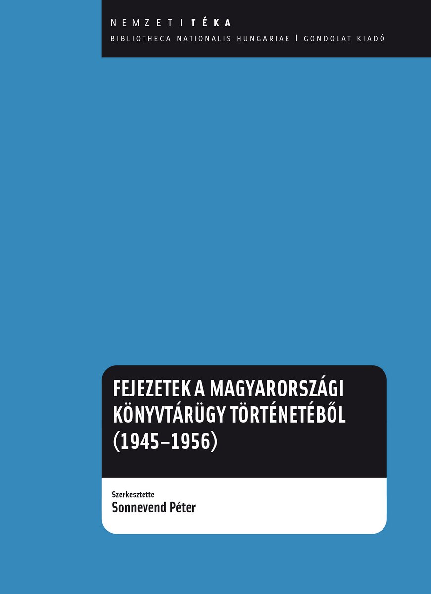 Fejezetek a Magyarországi könyvtárügy történetéből (1945–1956)